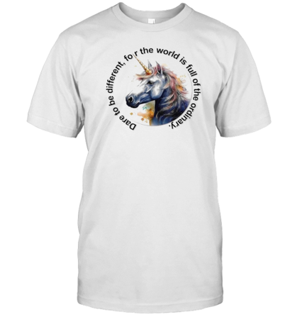 Dare To Be Different For The World Is Full Of The Ordinary Unicorn T-Shirt