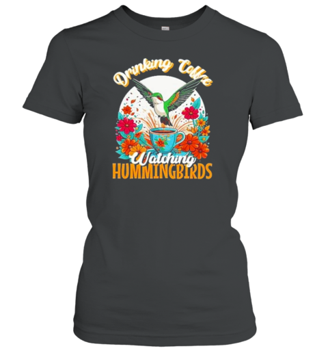 Drinking Coffee And Watching Hummingbirds And Flowers T-Shirt