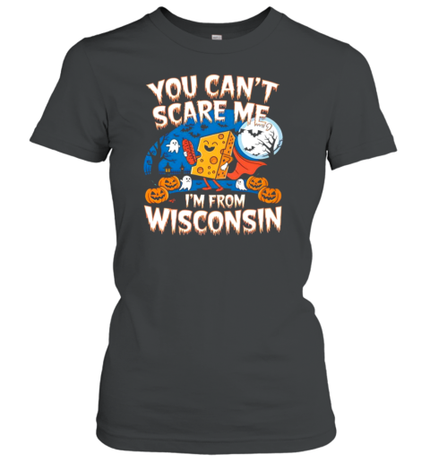 You Can&#39 Scare Me I&#39M From Wisconsin Halloween T-Shirt