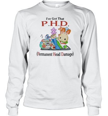 I&#39Ve Got That PHD Permanent Head Damage T-Shirt - Style 2