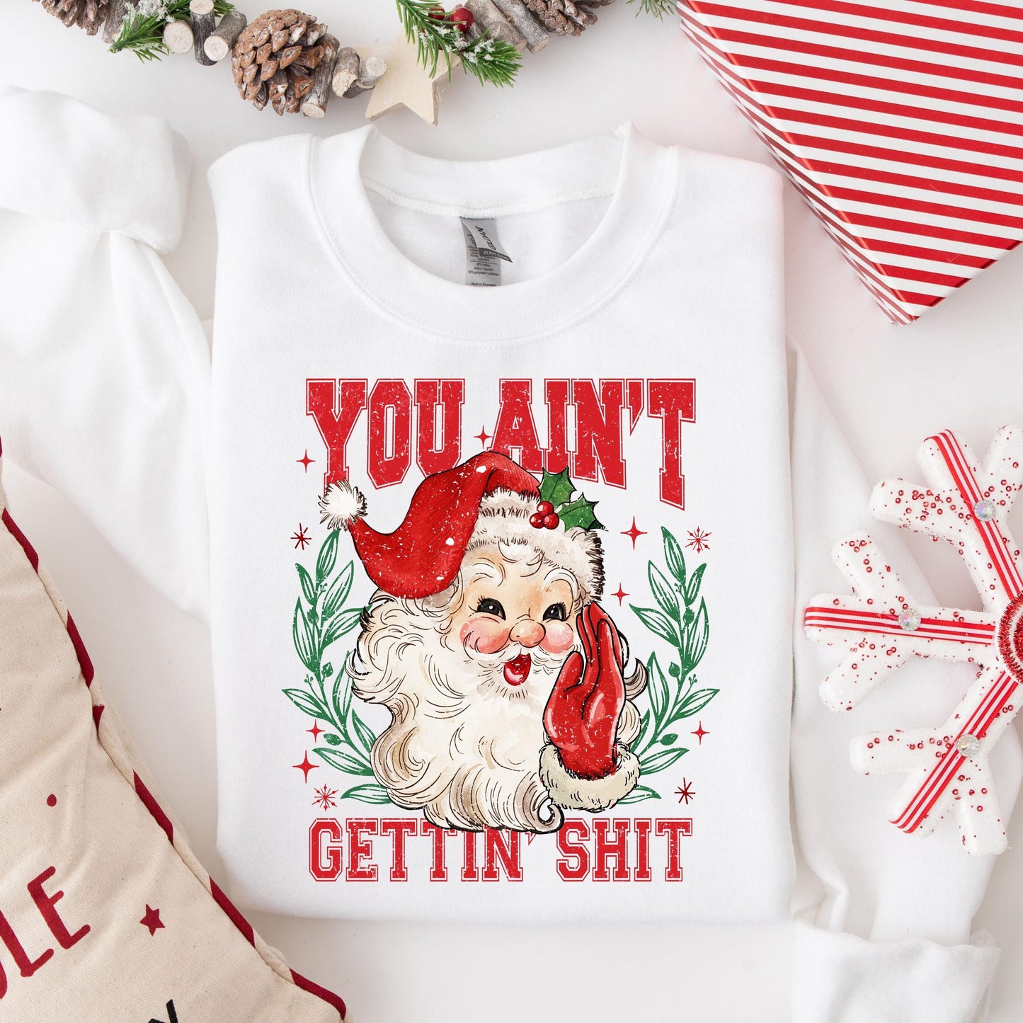 You Ain'T Gettin' Shit Santa Sweatshirt, Sassy Christmas