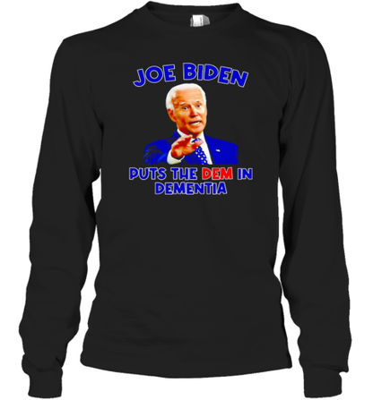 Joe Biden puts the dem in dementia T-Shirt