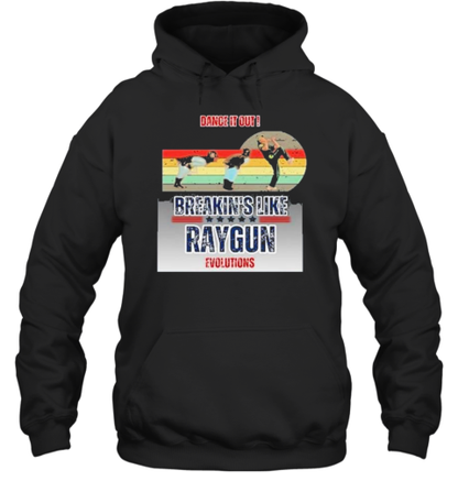 Dance It Out Breakin&#39s Like Raygun Evolutions Raygun Just Funny Laugh At T-Shirt