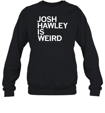 Josh Hawley Is Weird 2024 T-Shirt