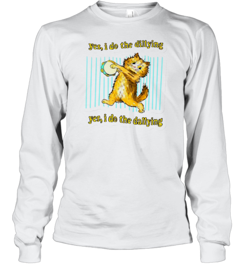 Cat Yes I Do The Dillying Yes I Do The Dillying T-Shirt