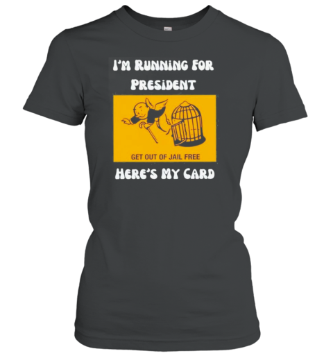 Original I&#39M Running For President Here&#39S My Card Get Out Jail Free T-Shirt