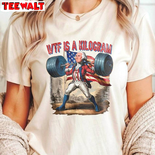 Retro George Washington Sweatshirt , Trendy What Is A Kilogram Shirt Sweater