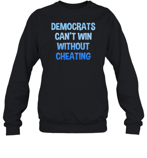 Democrats Can&#39T Win Without Cheating T-Shirt