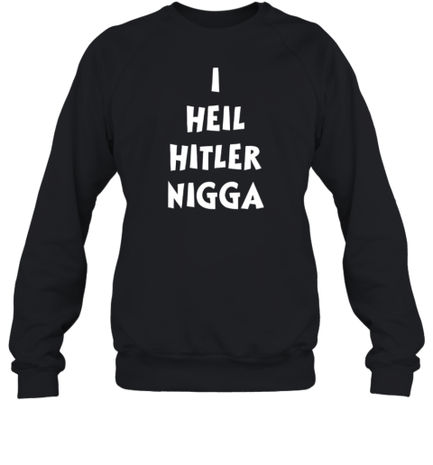 I Heil Hitler Nigga T-Shirt