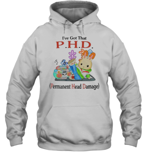 I&#39Ve Got That PHD Permanent Head Damage T-Shirt - Style 2