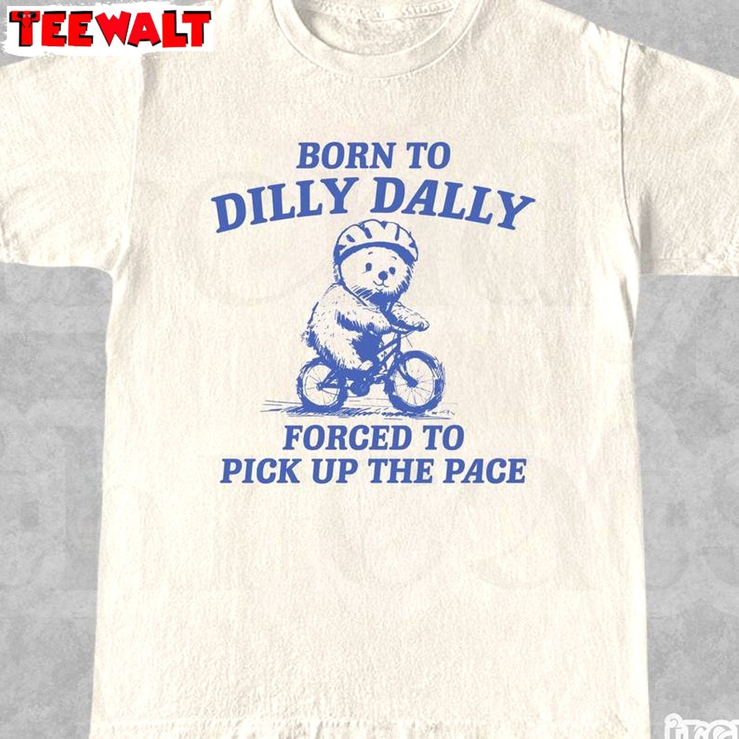 Born To Dilly Dally Forced To Pick Up The Pace Shirt, Bull Funny Y2k Shirt