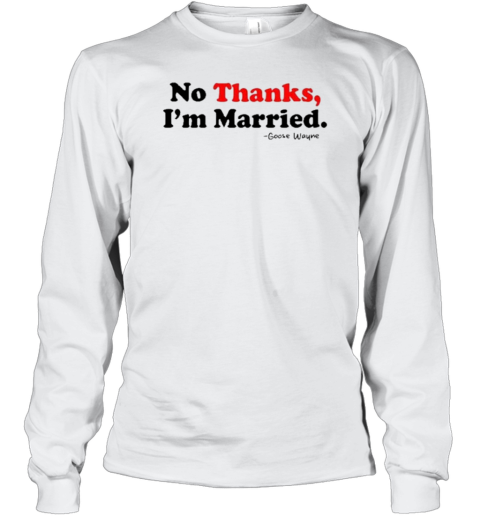 No Thanks, I&#39M Married T-Shirt