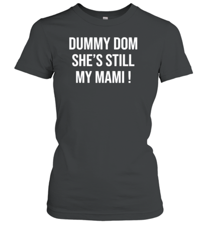 Dummy Dom Shes Still My Mami T-Shirt