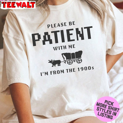 Please Be Patient With Me I'm From The 1900s Shirt, Oregon Trail Game Crewneck Sweatshirt Sweater