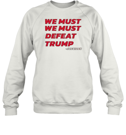 Joe Biden – We Must Defeat Trump T-Shirt