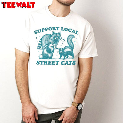 New Rare Support Your Local Street Cats Shirt, Funny Meme Crewneck Long Sleeve