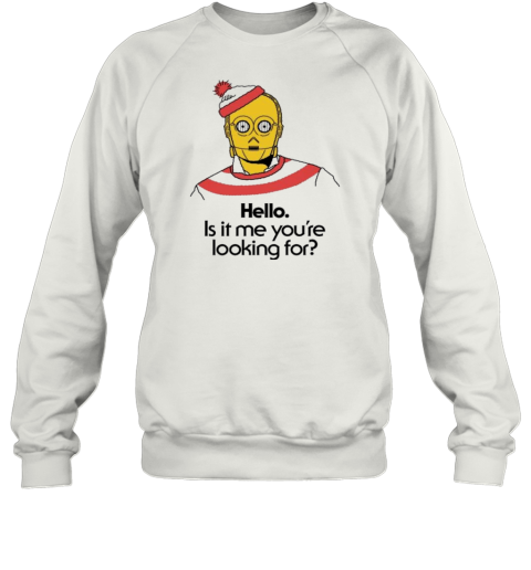 Hello Is It Me You&#39Re Looking For C 3Po T-Shirt