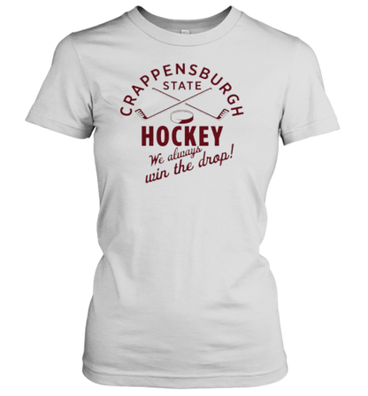 Crappensburgh State Hockey We Always Win The Drop T-Shirt