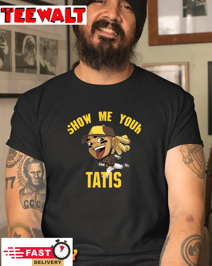 Show Me Your Tatis Unisex T-Shirt