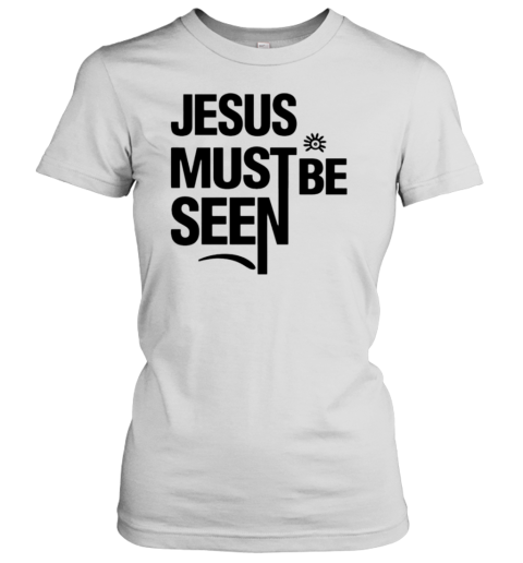 Jesus Must Be Seen T-Shirt