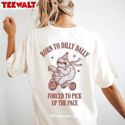 Born To Dilly Dally Forced To Pick Up The Pace Sweatshirt, Cute Trendy Funny Shirt