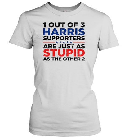 1 Out Of 3 Harris Supporters Are Just As Stupid As The Other 2 T-Shirt