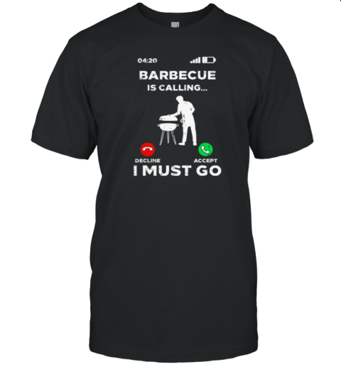 Barbecue Is Calling I Must Go T-Shirt