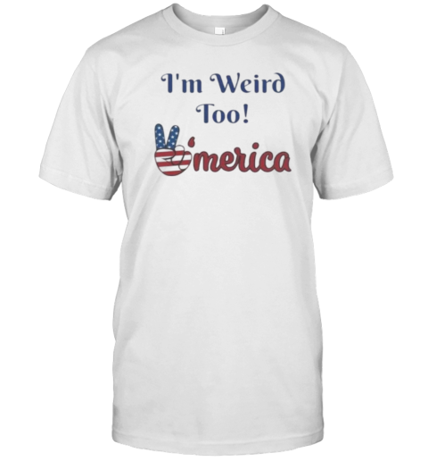 I'M Weird Too America Political T-Shirt