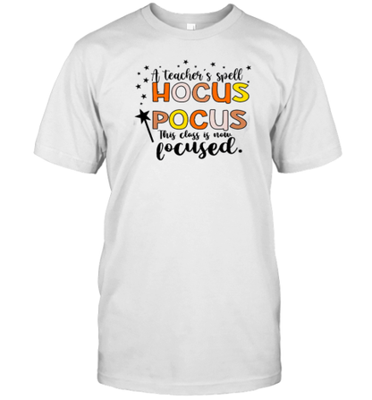 A Teacher&#39s Spell Hocus Pocus This Class Is Now Focused T-Shirt - Style 2