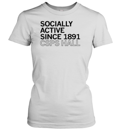 CSPS Hall Socially Active Since 1891 T-Shirt