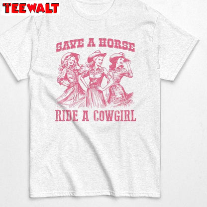 Cool Design Save A Horse Ride A Cowgirl Shirt, Must Have Cowgirl Western Crewneck Long Sleeve