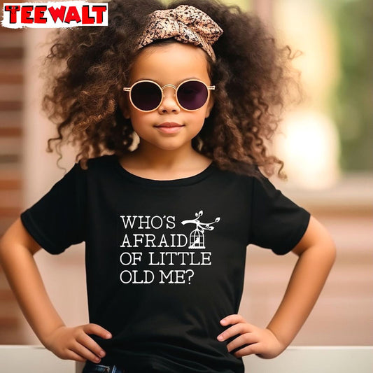 Who S Afraid Of Little Old Me Funny Shirt, Trendy Music Short Sleeve Crewneck Sweatshirt