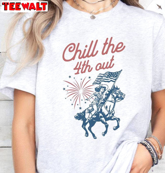 New Rare Chill The Fourth Out Shirt, Creative 4th Of July Crewneck Long Sleeve