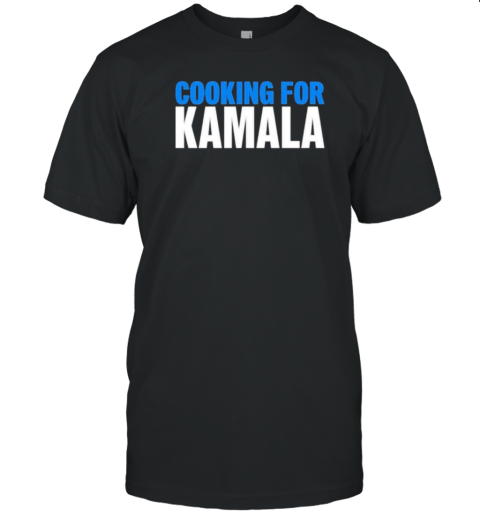 Cooking For Kamala T-Shirt