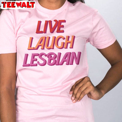 Awesome Live Laugh Lesbian Shirt, Who Love Girls Lovers Short Sleeve Crewneck