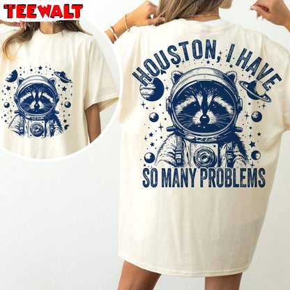 Creative Sayings Space Sweatshirt , Modern Houston I Have So Many Problems Shirt Tank Top