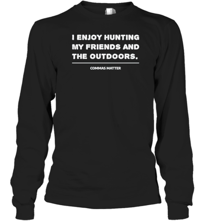 I Enjoy Hunting My Friends And The Outdoors Commas Matter T-Shirt