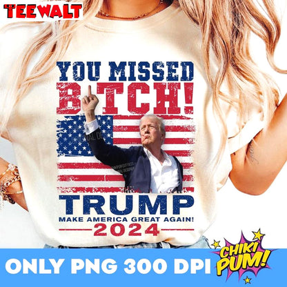 Donald Trump 2024 Unisex T Shirt , Comfort You Missed Bitches