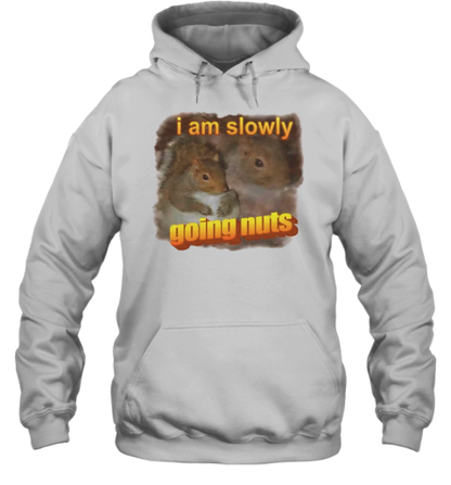 Squirrel I Am Slowly Going Nuts T-Shirt