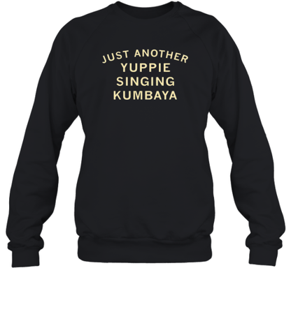 Just Another Yuppie Singing Kumbaya T-Shirt