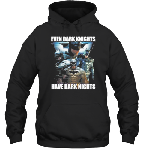 Even Dark Knights Have Dark Nights T-Shirt