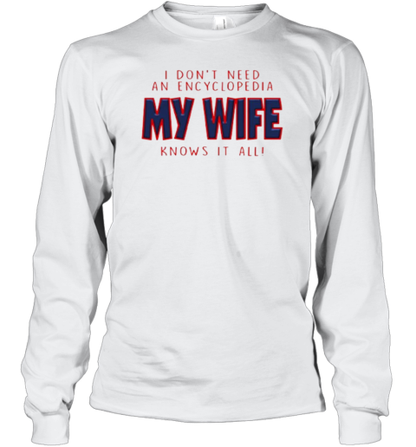 I Don&#39T Need An Encyclopedia My Wife Knows It All T-Shirt