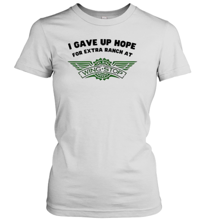 I Gave Up Hope For Extra Ranch At Wingstop T-Shirt