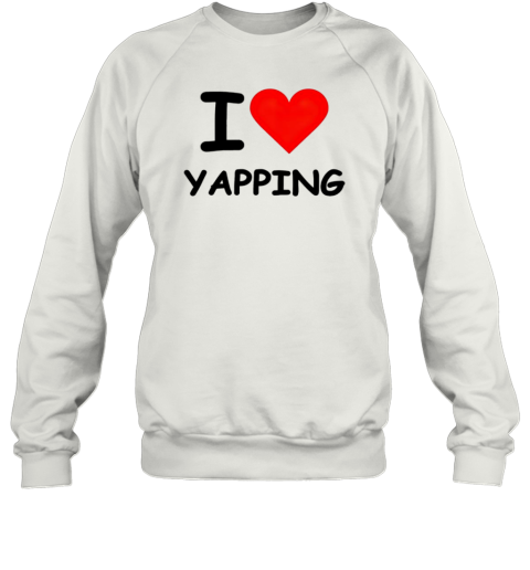 I Love Yapping T-Shirt