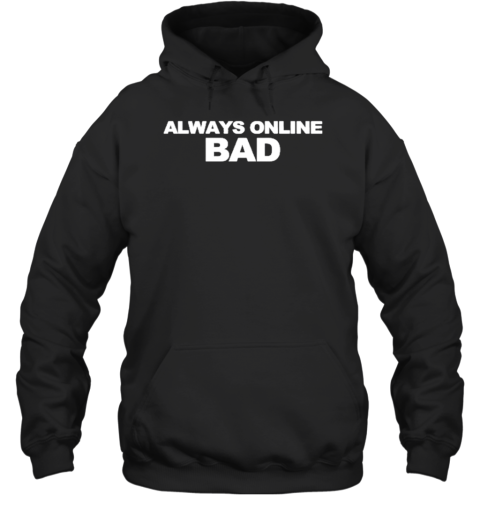 Always Online Bad T-Shirt