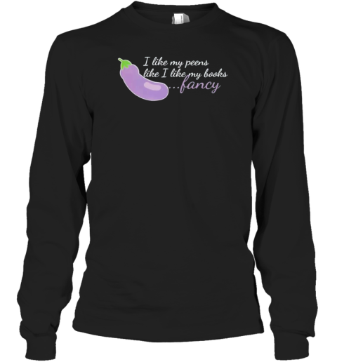 I Like My Peens Like I Like My Books Fancy T-Shirt