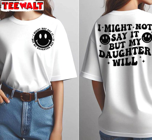 Unique I Might Not Say It But My Daughter Will Shirt, Motivational Groovy Crewneck