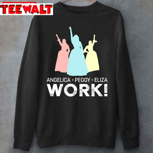 Angelica Eliza And Peggy Work Schuyler Sisters Hamilton Unisex Sweatshirt