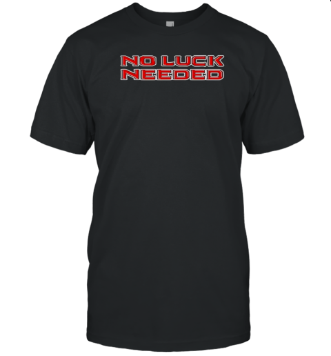 No Luck Needed T-Shirt