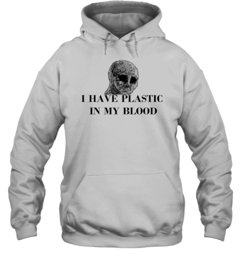 I Have Plastic In My Blood T-Shirt